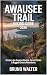 AWAUSEE TRAIL HIKING GUIDE ...