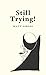 Still Trying!: Further Atte...