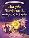 Marigold Twinkletooth and the Star-Coin Surprise (Marigold Twinkletooth, #1)