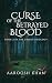 Curse of the Betrayed Blood...