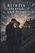Between Heaven and Home: A ...