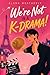 We’re Not in a K-Drama ! by Alana Weatherly