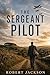 THE SERGEANT PILOT a sweeping historical novel of the Battle ... by Robert Jackson