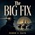 The Big Fix