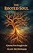 The Rooted Soul: A Journey ...