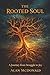 The Rooted Soul: A Journey ...