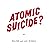 Atomic Suicide