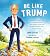 Be Like Trump: If Trump Did...