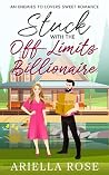 Stuck with the Off-Limits Billionaire: An Enemies to Lovers Sweet Romance Stuck with the Off-Limits Billionaire: An Enemies to Lovers Sweet Romance