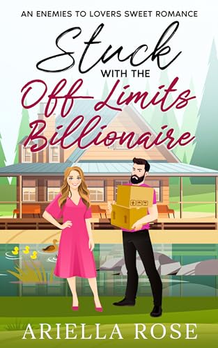 Stuck with the Off-Limits Billionaire: An Enemies to Lovers Sweet Romance (Kindle Edition)