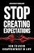 Stop Creating Expectations:...