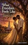 Book cover for What Freedom Feels Like: A Juneteenth Love Story of Heritage, Heart, and Hope
