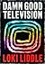 Damn Good Television by Loki Liddle