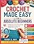 CROCHET MADE EASY FOR ABSOL...