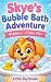 Skye’s Bubble Bath Adventur...