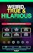 Weird, True & Hilarious: Fu...