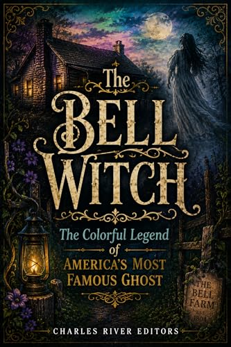 The Bell Witch: The Colorful Legend of America’s Most Famous Ghost (Kindle Edition)