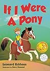 If I Were a Pony by Leonard Eckhaus If I Were a Pony by Leonard Eckhaus