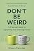 Don't Be Weird: A Practical...
