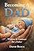Becoming A Dad: Wisdom & Gu...