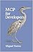 MCP for Developers: Connecting AI Assistants to Tools, Data, APIs, and Workflows