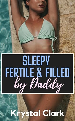 Sleepy, Fertile, and Filled by Daddy: A Taboo Fertile First Time Age Gap Sleep Play Fantasy with Lactation and Pregnancy (Fertile Short Stories Book 9)