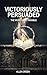 Victoriously Persuaded: The...