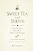 Sweet Tea and Truth: A 30-D...