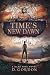 Time's New Dawn by D. Gordon Time's New Dawn by D. Gordon