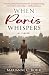 When Paris Whispers by Marianne C Bohr