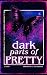 Dark Parts of Pretty