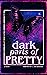 Dark Parts of Pretty