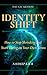 Identity Shift: How to Stop Shrinking and Start Living on Your Own Terms