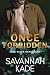 Once Forbidden by Savannah Kade