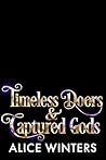 Timeless Doors and Captured Gods by Alice Winters