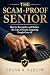The Scam-Proof Senior: How ...