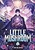Little Mushroom (Deluxe Hardcover Novel) Vol. 2 by Yi Shi Si Zhou Little Mushroom (Deluxe Hardcover Novel) Vol. 2 by Yi Shi Si Zhou