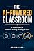 The AI-Powered Classroom: S...