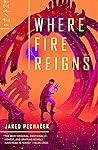 Where Fire Reigns by Jared Pechaček