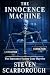 The Innocence Machine by Steve Scarborough The Innocence Machine by Steve Scarborough