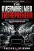 The Overwhelmed Entrepreneu...