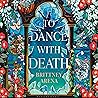 To Dance with Death: The Heartrending Conclusion to the Sunday Times bestselling Romantasy