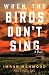 When the Birds Don't Sing: A Novel