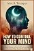 How To Control Your Mind: S...