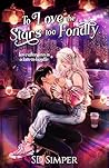 To Love the Stars too Fondly by S D Simper