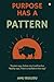 Purpose Has A Pattern