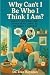 Why Can’t I Be Who I Think ...