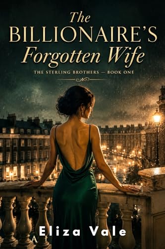 The Billionaire's Forgotten Wife: An Emotional Betrayal and Second-Chance Grovel Romance (The Sterling Brothers Book 1)