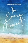 In Every Moment: ...