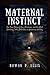 MATERNAL INSTINCT: The True...